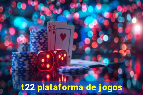 t22 plataforma de jogos